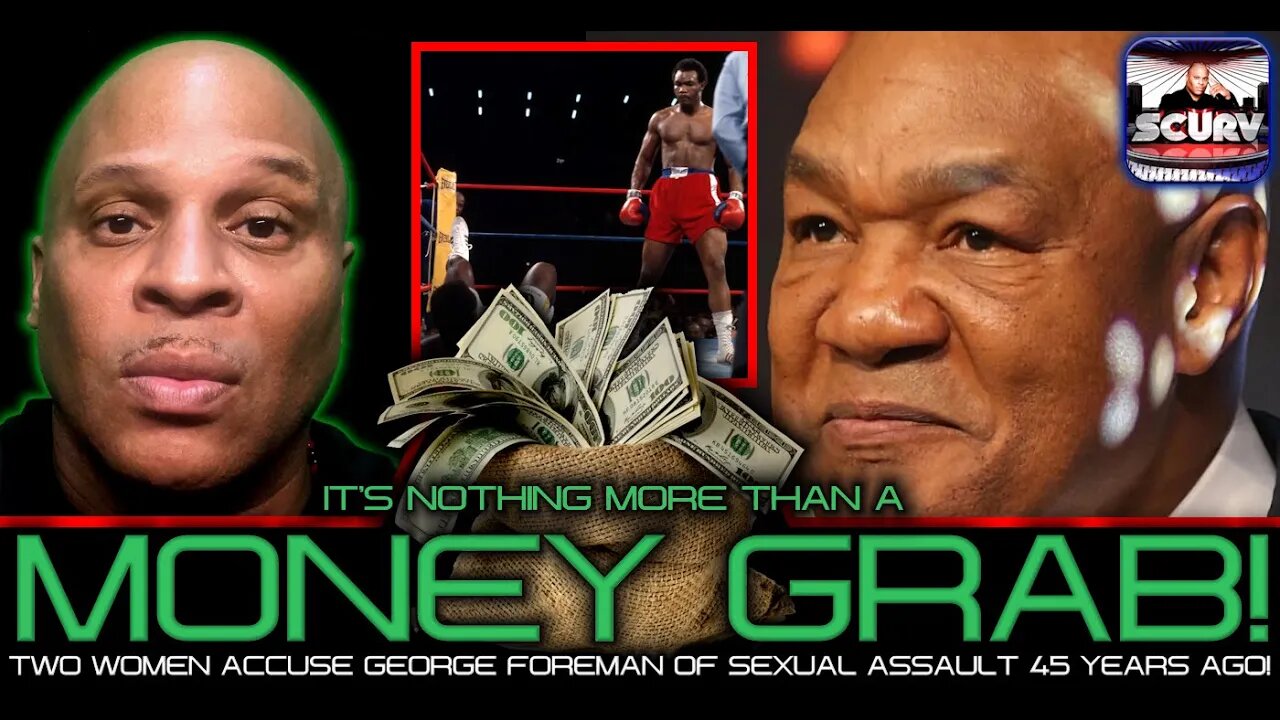 TWO WOMEN ACCUSE GEORGE FOREMAN OF SEXUAL ASSAULT 45 YEARS AGO: ITS NOTHING MORE THAN A MONEY GRAB!