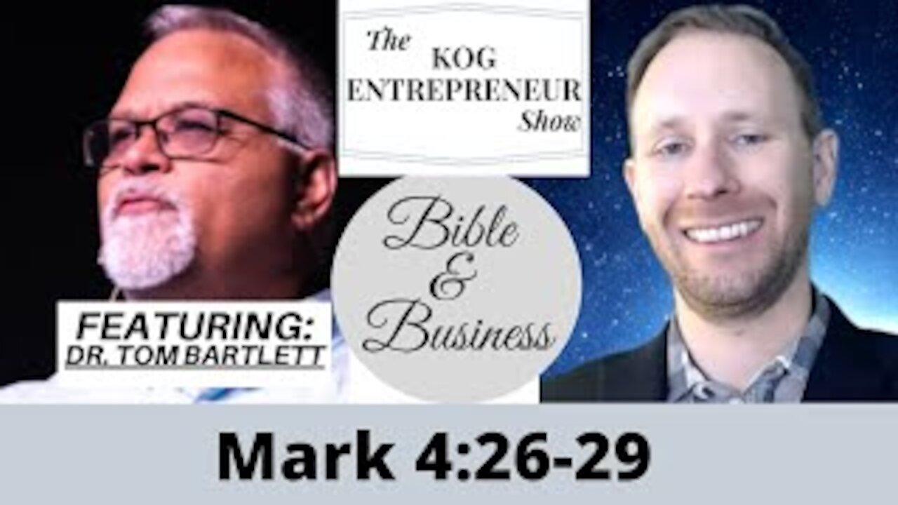 Mark 4:26-29 - The KOG Entrepreneur Show featuring Dr. Tom Bartlett - Bible and Business - Ep 19