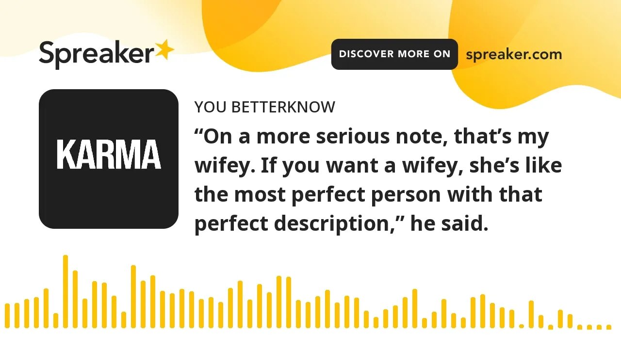 “On a more serious note, that’s my wifey. If you want a wifey, she’s like the most perfect person wi