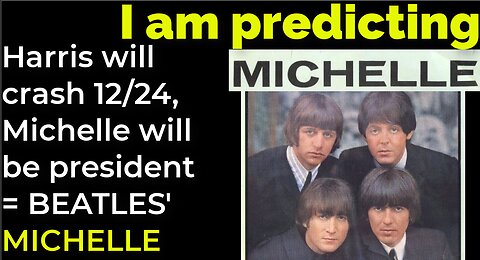 I am predicting: Harris will crash Dec 24, Michelle will be president = BEATLES' MICHELLE