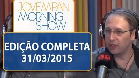 Morning Show - Edição completa - 31/03/2015