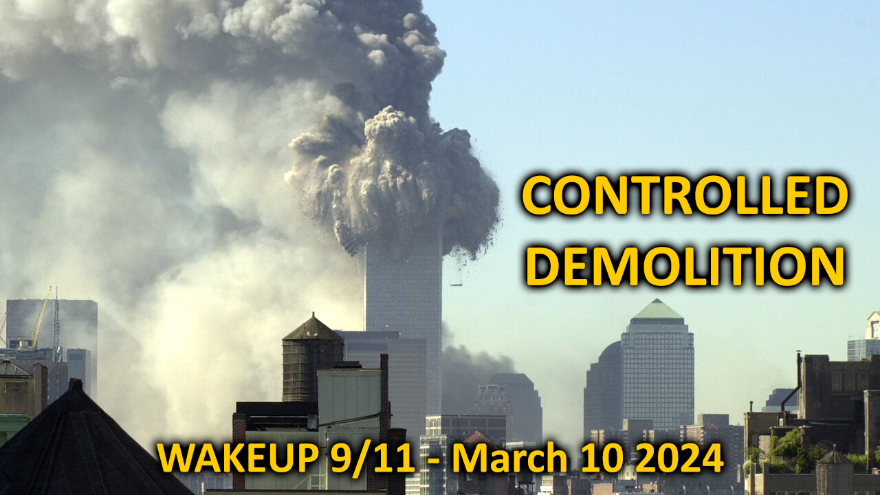 WAKEUP 9/11 - CONTROLLED DEMOLITION - March 10 2024 - by James Easton