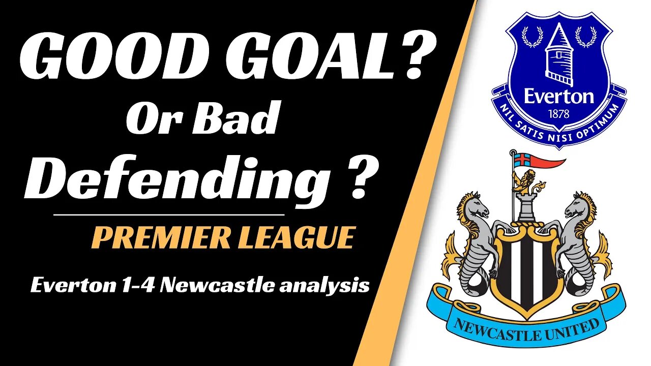 Everton 1-4 Newcastle analysis: Good Goal or Bad Defending