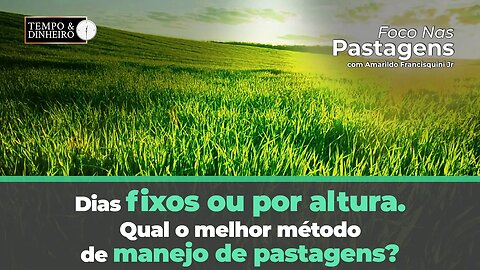 Dias Fixos ou por altura? Qual o melhor método de manejo de pastagens? Foco nas pastagens responde!