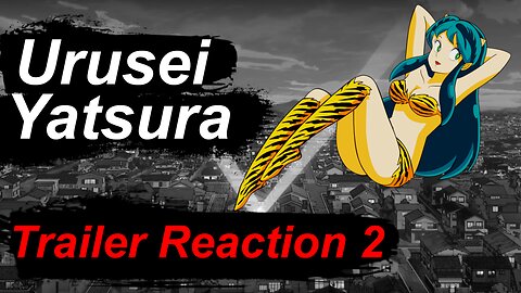 Trailer Reaction - Urusei Yatsura [うる星やつら] (2022) Trailer 2