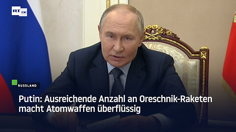 Putin: Ausreichende Anzahl an Oreschnik-Raketen macht Atomwaffen überflüssig