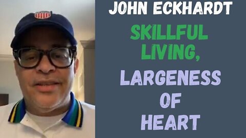 John Eckhardt-Skillful Living, Largeness of Heart