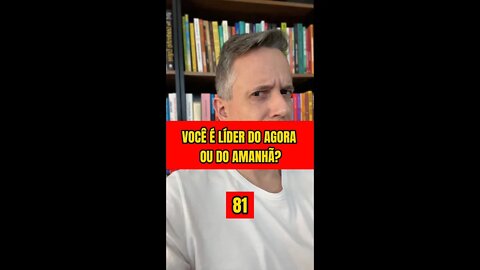 Insight 81 - Você É Líder Do Agora Ou Do Amanhã?