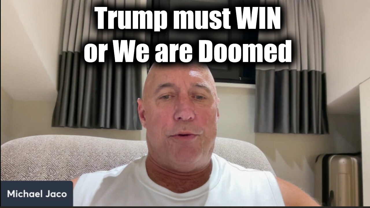 Michael Jaco HUGE - Trump Must WIN or We Are Doomed