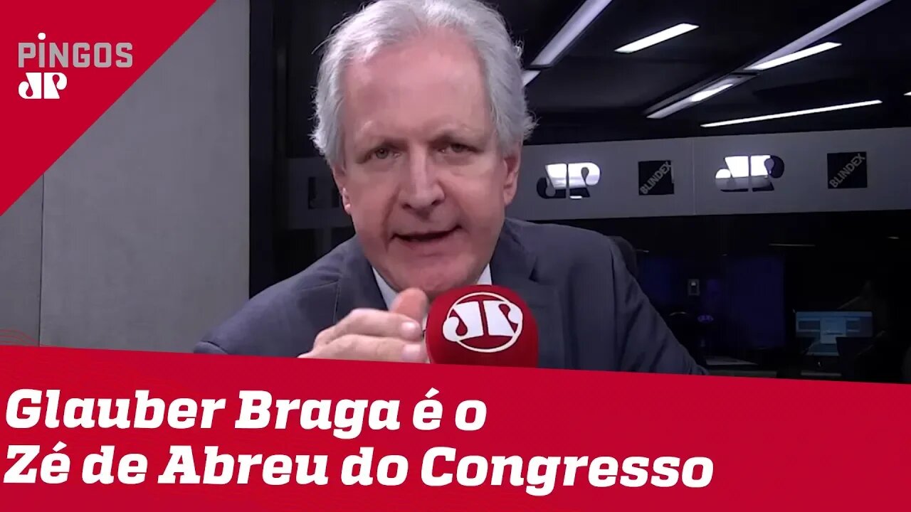 Augusto Nunes: Glauber Braga é o Zé de Abreu do Congresso