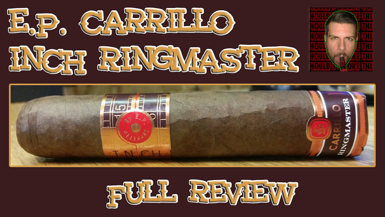 E.P. Carrillo Inch Ringmaster (Full Review) - Should I Smoke This