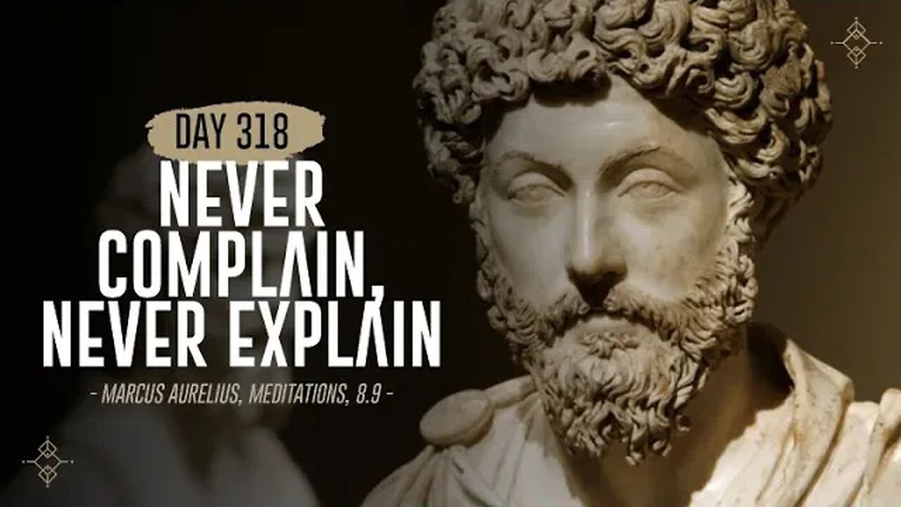 Never Complain, Never Explain - Day 318 - The Daily Stoic 365 Day Devotional