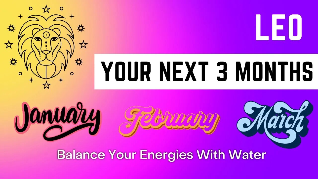 Leo | Balance Your Energy With Water - Abundance Incoming | Your Next 3 Months | Spiritual Guidance