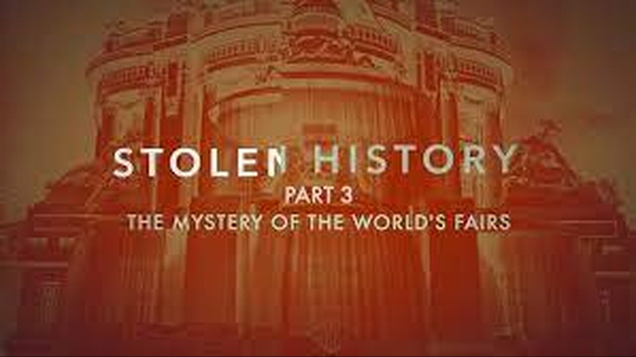 STOLEN HISTORY PART 3 - The Mysteries of the World's Fairs