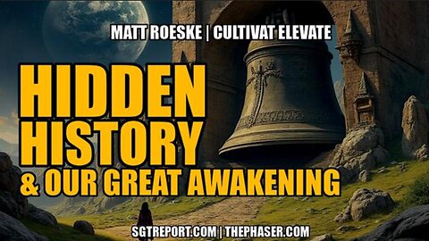 HIDDEN HISTORY & OUR GREAT AWAKENING - SGT w/ Matt From Cultivate Elevate