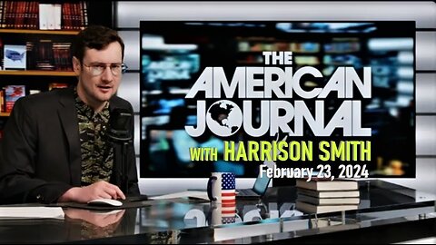 The American Journal Hosted by Harrison Smith [Full Episode] February 23, 2024