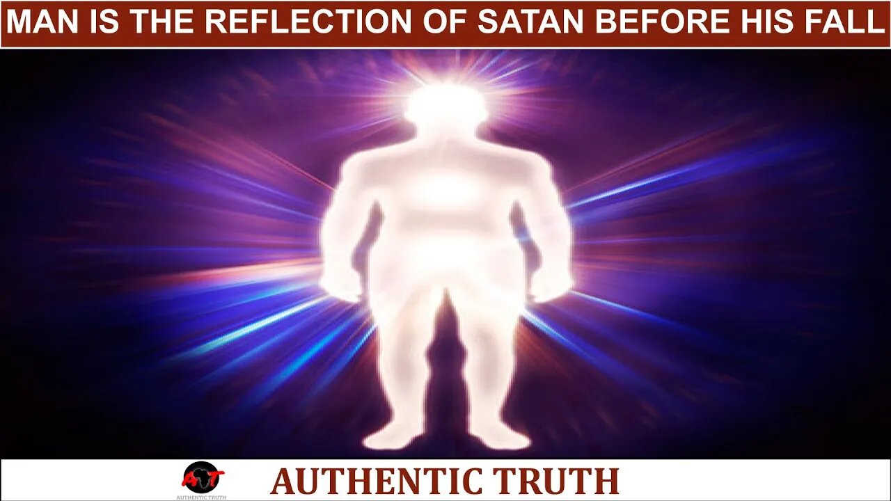 Man is the reflection of Satan before his fall