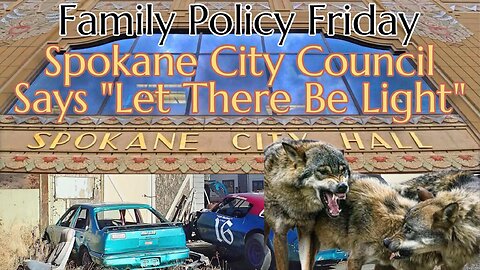 Spokane City Council says Let There be Light | Family Policy Friday