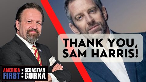 Thank you, Sam Harris! Sebastian Gorka on AMERICA First