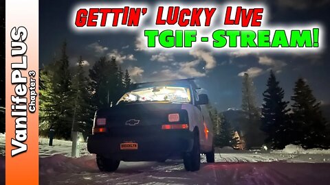 Gettin' Lucky LIVE - December 9th Stream - Vanlife Q&A