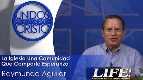 "La Iglesia Una Comunidad Que Comparte Esperanza" - Raymundo Aguilar (unidos 6 8 23 )