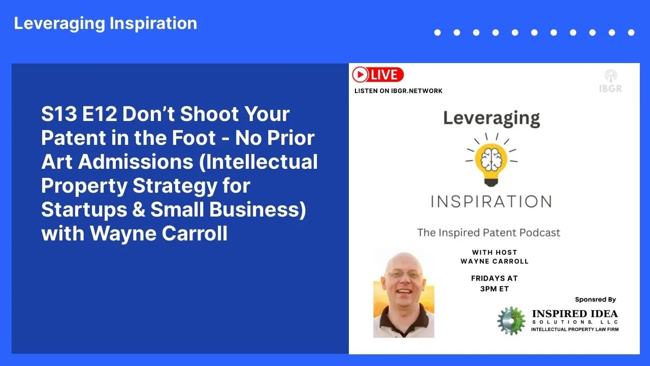 S13 E12 Don’t Shoot Your Patent in the Foot - No Prior Art Admissions (Intellectual Property...