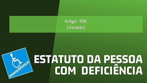 Estatuto da Pessoa com Deficiência - Art. 106