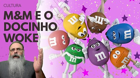 M&M tenta fazer DOCINHOS WOKE, a INTERNET não PERDOA e eles APOSENTAM TODOS os DOCINHOS, justo?