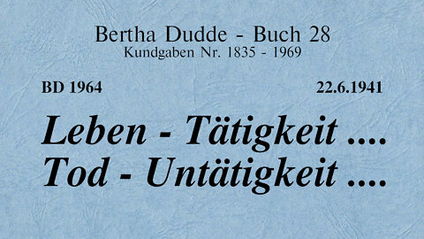 BD 1964 - LEBEN - TÄTIGKEIT .... TOD - UNTÄTIGKEIT ....