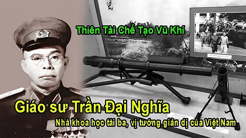 Giáo sư Trần Đại Nghĩa Nhà khoa học tài ba vị tướng giản dị của Việt Nam