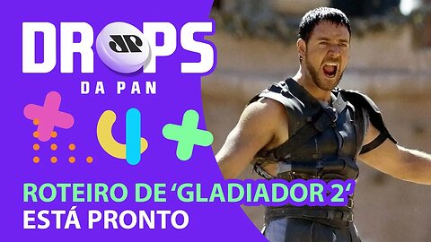 ROTEIRO DE “GLADIADOR 2” ESTÁ PRONTO | DROPS da Pan - 16/11/21