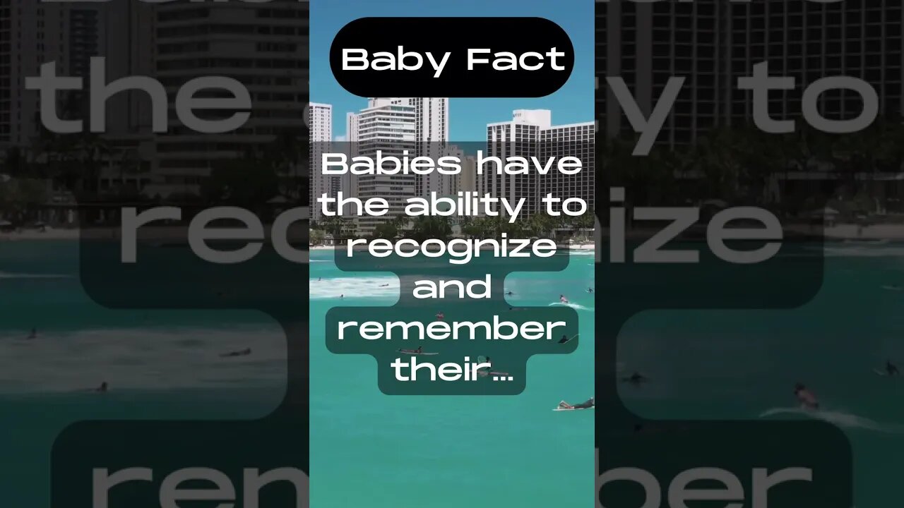 Babies have the ability to recongnize and remember their...