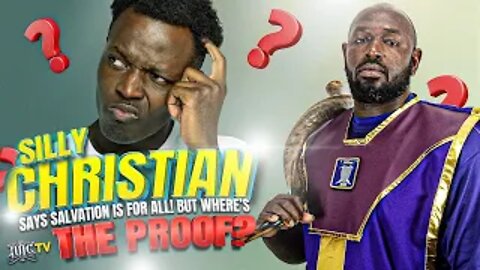 IUIC | Silly #CHRISTIAN Says Salvation Is For All! But Where’s The PROOF?