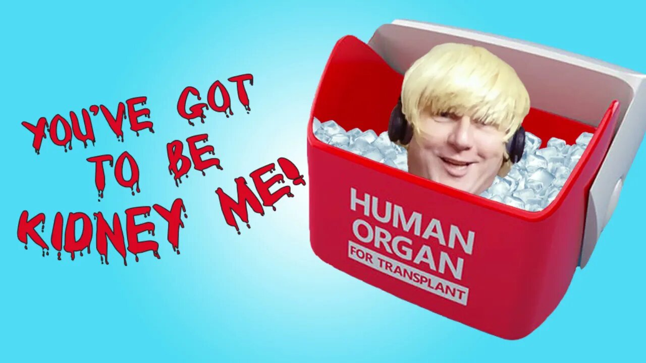 You've Got To Be Kidney Me!