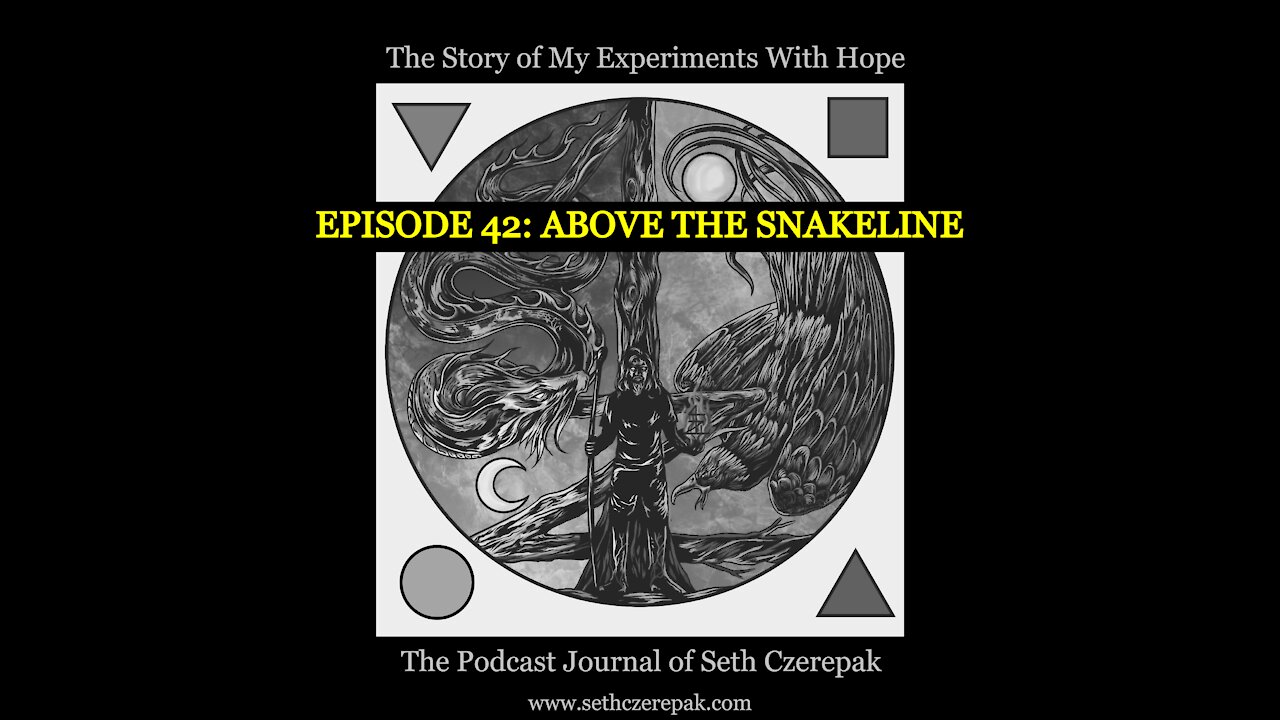 Experiments With Hope - Episode 42: Above the Snakeline