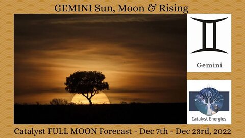 GEMINI Sun, Moon & Rising - Catalyst FULL MOON Astrology Forecast for Dec 7 - Dec 23, 2022