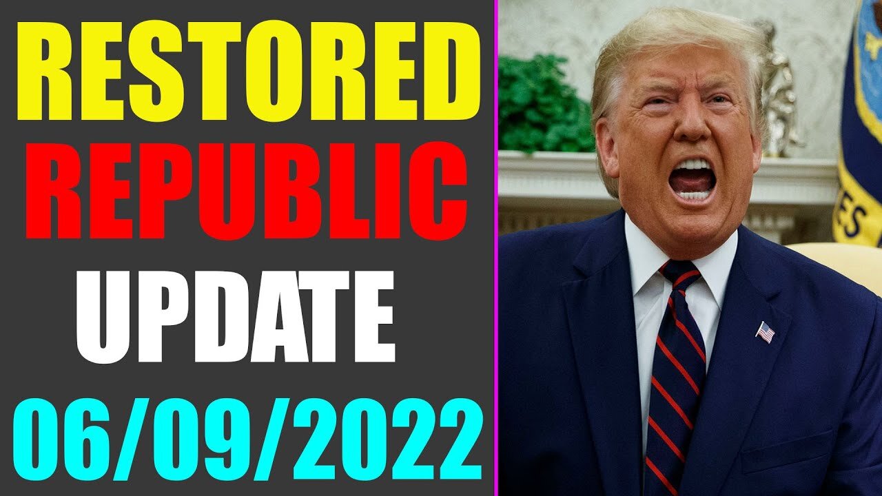 RESTORED REPUBLIC VIA A GCR UPDATE AS OF JUNE 09, 2022 - TRUMP NEWS
