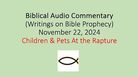 Biblical Audio Commentary – Children & Pets at the Rapture