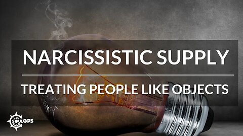 Narcissistic Supply: Treating People Like Objects