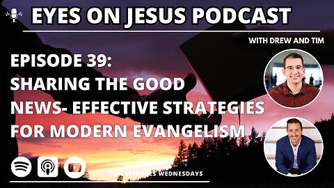 Episode 39: Sharing the Good News- Effective Strategies for Modern Evangelism