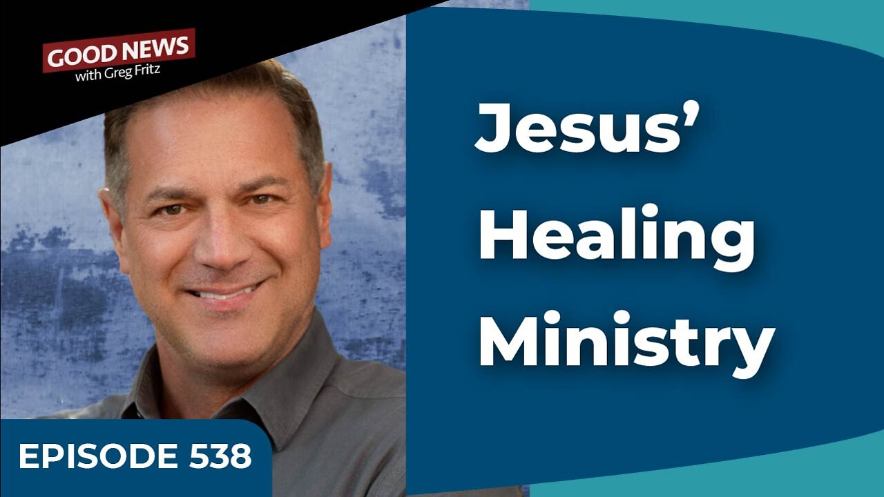 Episode 538: Jesus’ Healing Ministry