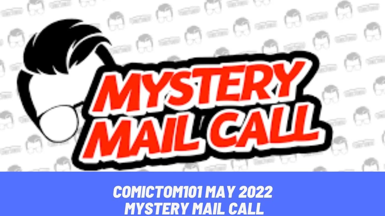 COMICTOM 101 MAY MYSTERY MAIL CALL UNBOXING