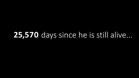 25,570 days since he is still alive