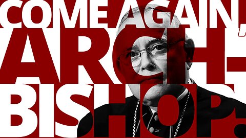 The Vortex — Come Again, Archbishop?