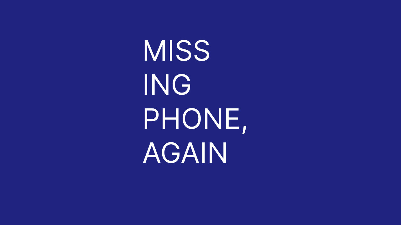 Missing Phone, AGAIN