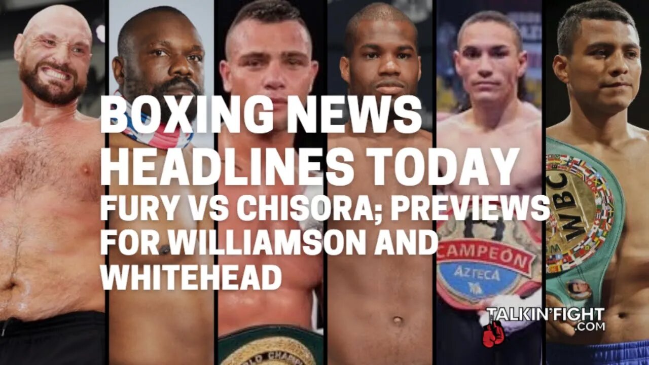 Fury vs Chisora; Previews for Williamson and Whitehead | Boxing News Headlines | Talkin Fight