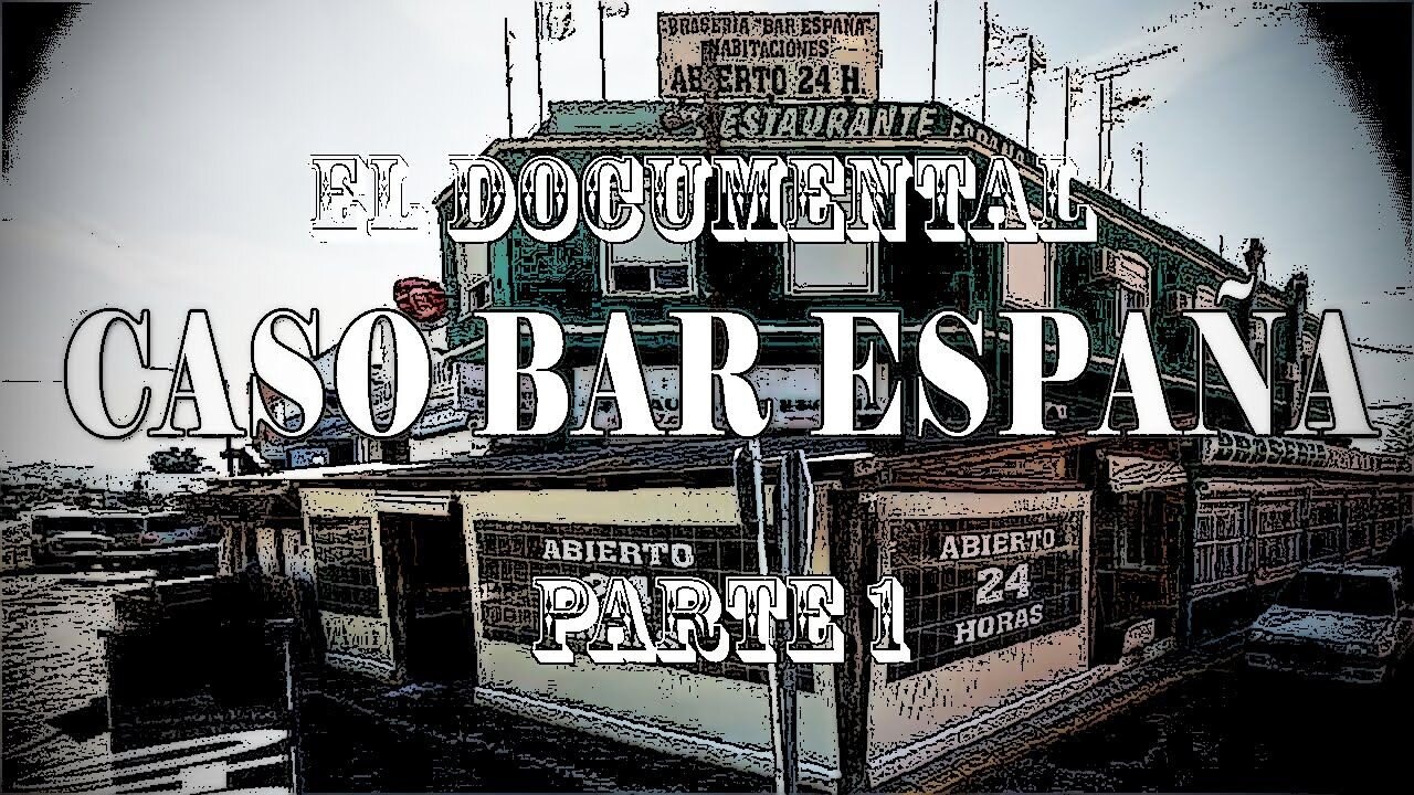 El Documental Caso Bar España (1º Parte)