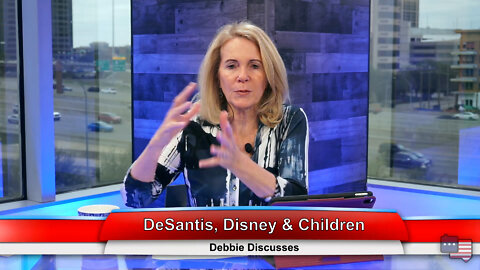 DeSantis, Disney & Children | Debbie Discusses 3.30.22