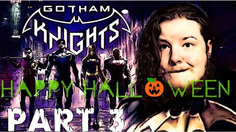 GOTHAM KNIGHTS - PART 3 HAPPY Halloween