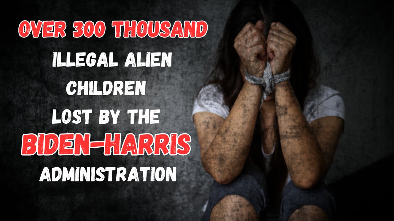 Over 300K Illegal Alien Children Missing